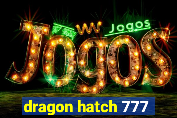 dragon hatch 777